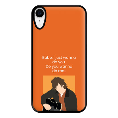 Babe I Just Wanna.. Phone Case for iPhone XR