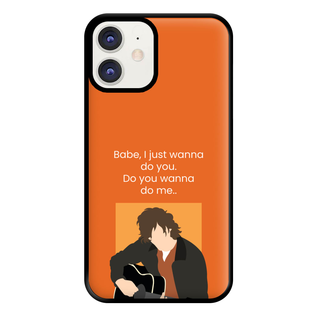 Babe I Just Wanna.. Phone Case for iPhone 11