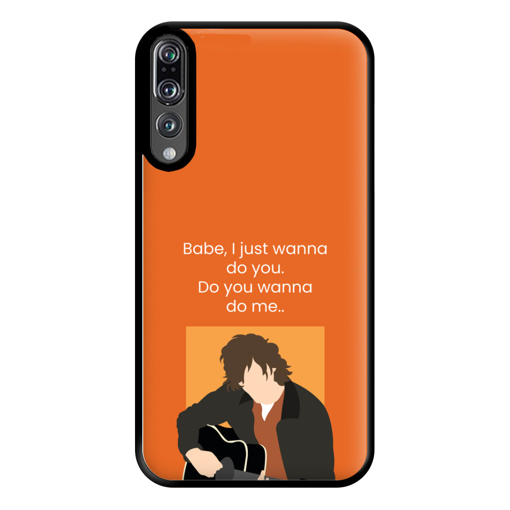 Babe I Just Wanna.. Phone Case for Huawei P20 Pro