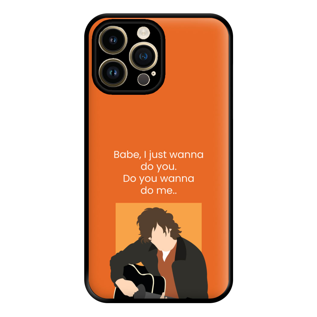 Babe I Just Wanna.. Phone Case for iPhone 14 Pro Max