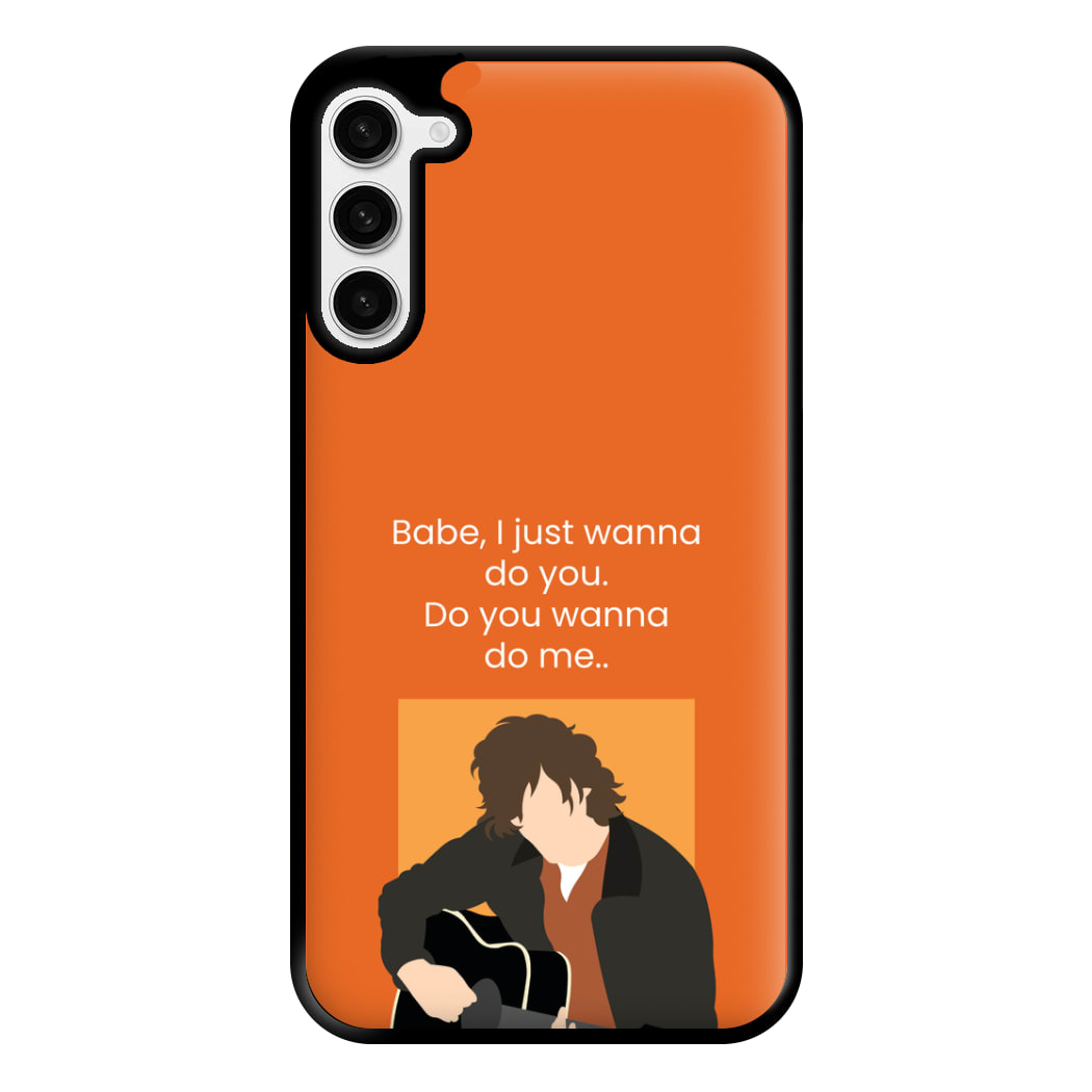Babe I Just Wanna.. Phone Case for Galaxy S23 Plus