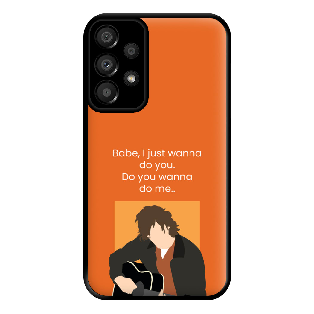 Babe I Just Wanna.. Phone Case for Galaxy A33