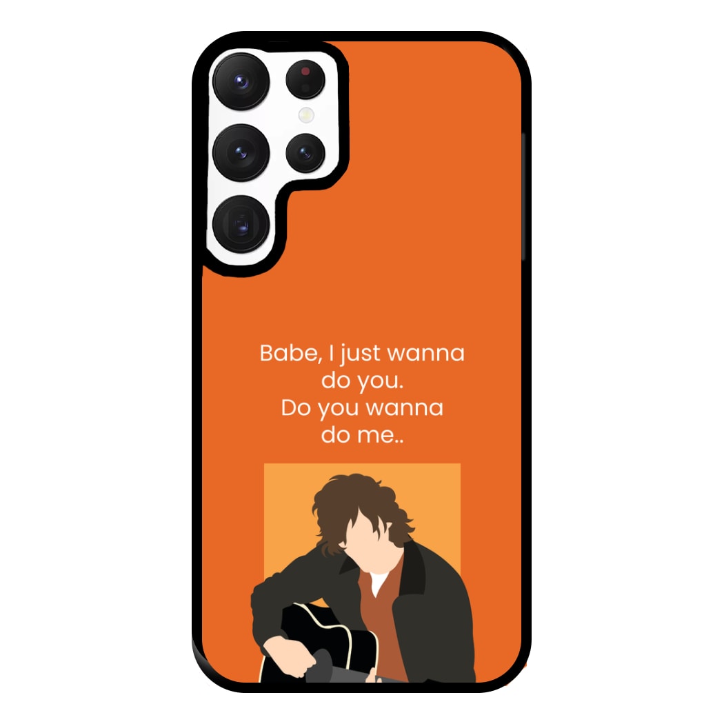 Babe I Just Wanna.. Phone Case for Galaxy S22 Ultra