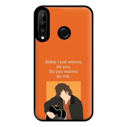 Babe I Just Wanna.. Phone Case for Huawei P30 Lite