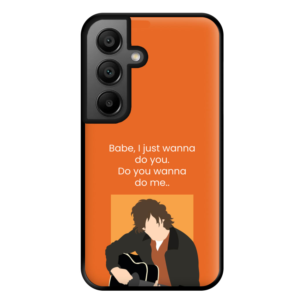Babe I Just Wanna.. Phone Case for Galaxy A56