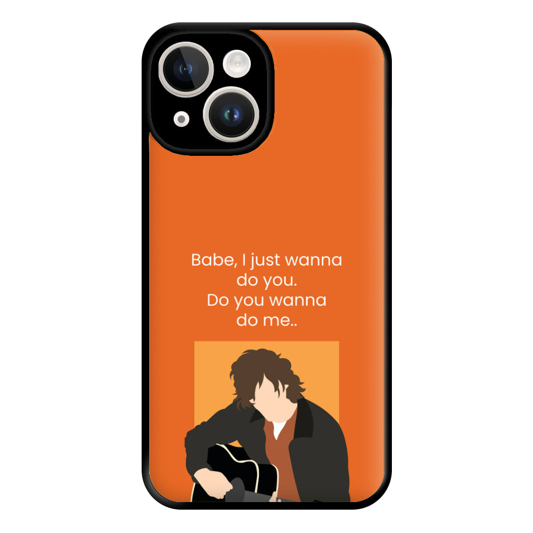 Babe I Just Wanna.. Phone Case for iPhone 14
