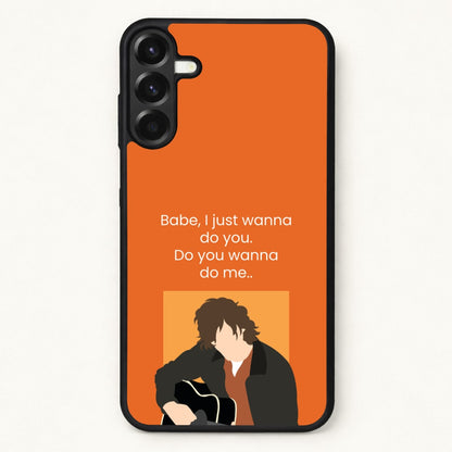 Babe I Just Wanna.. Phone Case for Galaxy A17