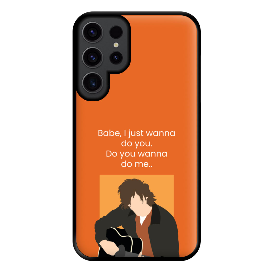 Babe I Just Wanna.. Phone Case for Galaxy S23 Ultra