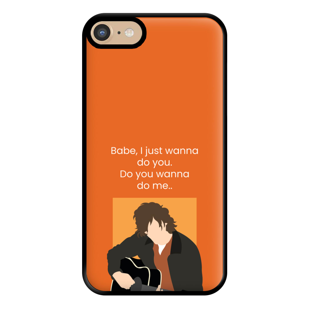 Babe I Just Wanna.. Phone Case for iPhone 6 / 7 / 8 / SE