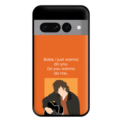 Babe I Just Wanna.. Phone Case for Google Pixel 7 Pro