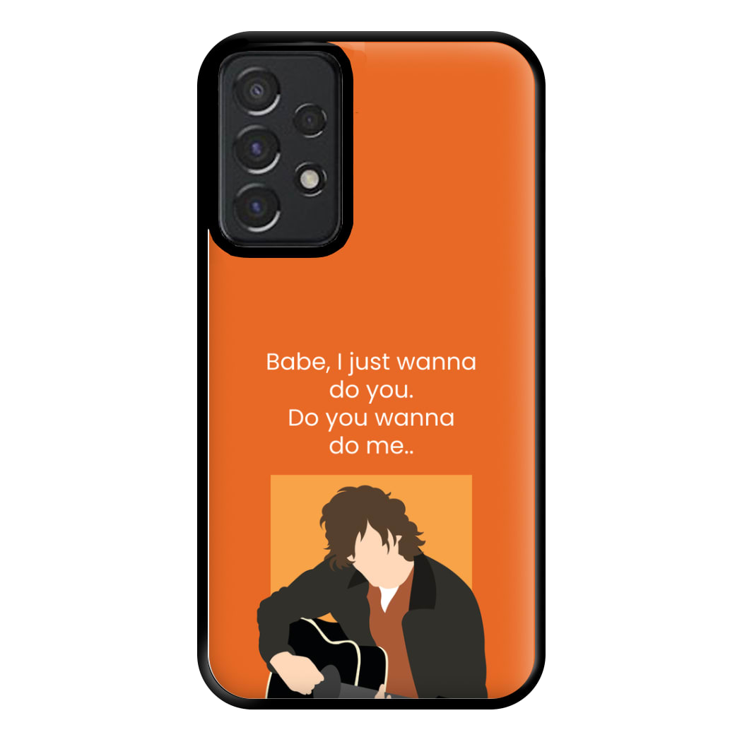 Babe I Just Wanna.. Phone Case for Galaxy A52 / A52s