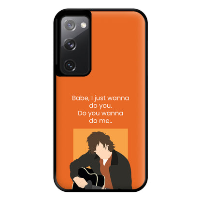 Babe I Just Wanna.. Phone Case for Galaxy S20FE