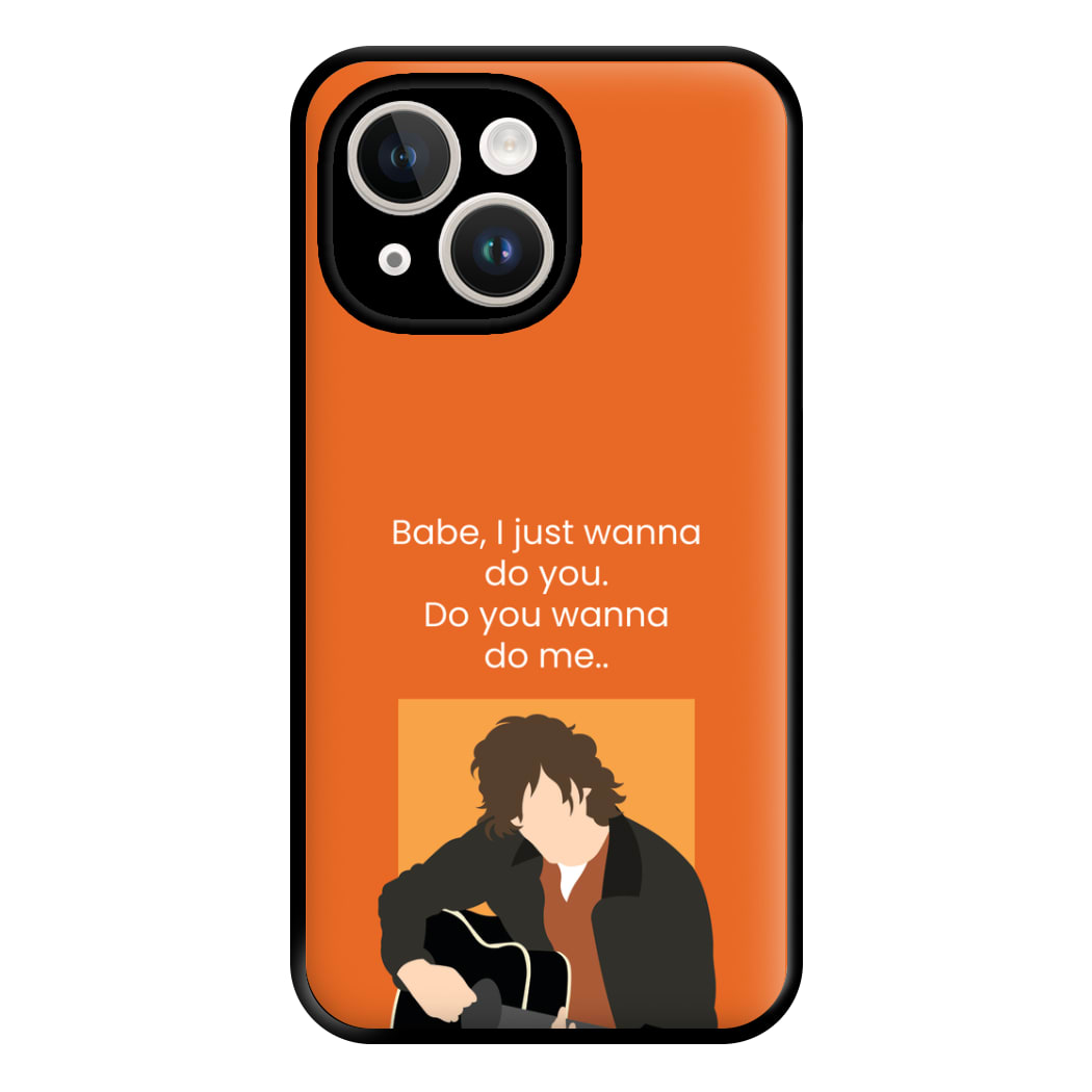 Babe I Just Wanna.. Phone Case for iPhone 14 Plus