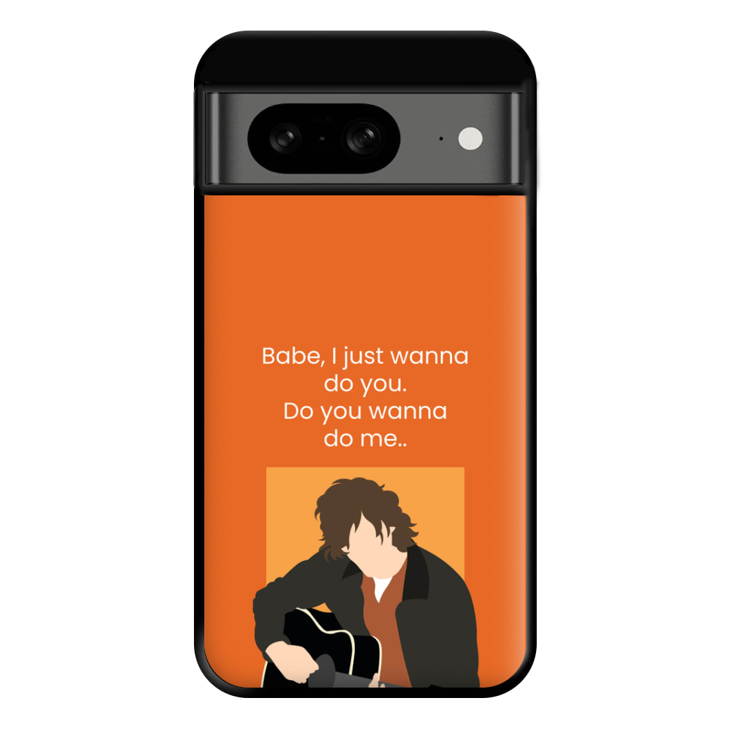 Babe I Just Wanna.. Phone Case for Google Pixel 8