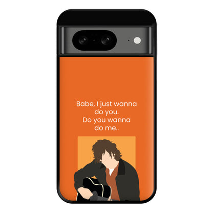 Babe I Just Wanna.. Phone Case for Google Pixel 8