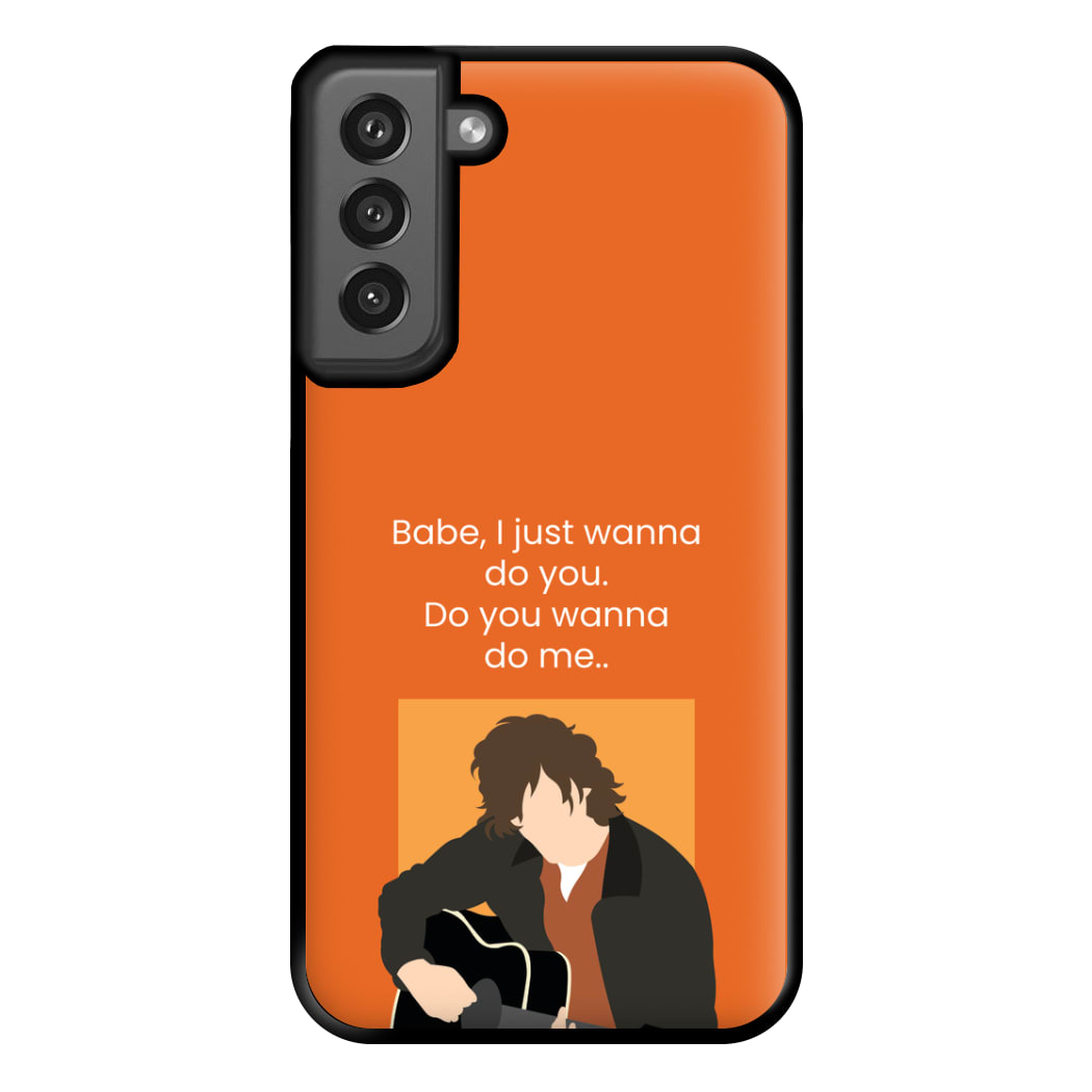 Babe I Just Wanna.. Phone Case for Galaxy S21FE