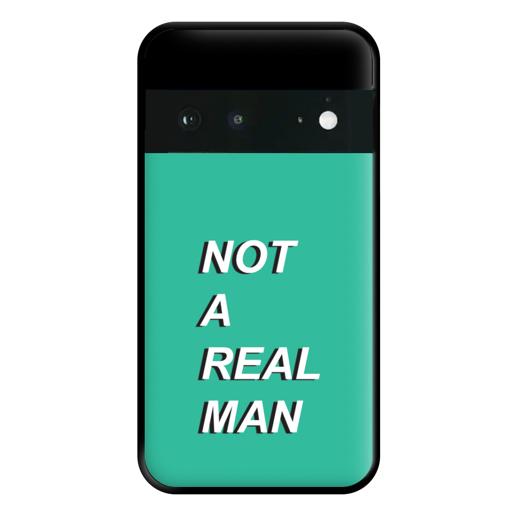 Not A Real Man Phone Case for Google Pixel 6a