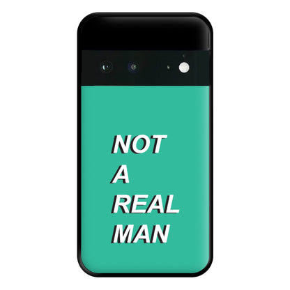 Not A Real Man Phone Case for Google Pixel 6a