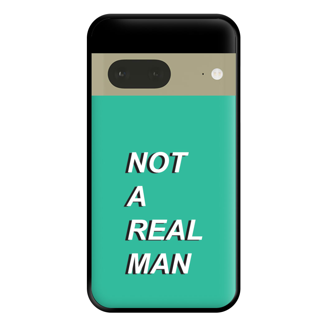 Not A Real Man Phone Case for Google Pixel 7a
