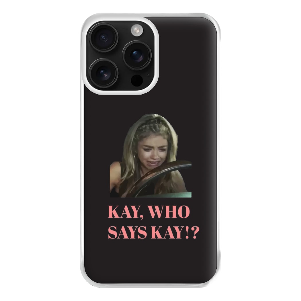 Kay, Who Says Kay!? Phone Case