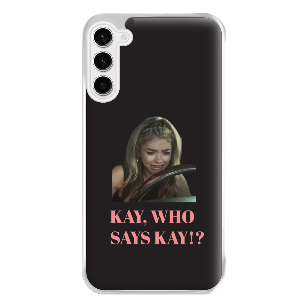 Kay, Who Says Kay!? Phone Case for Galaxy S23FE