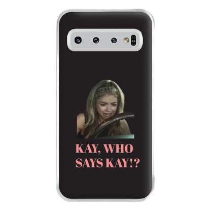 Kay, Who Says Kay!? Phone Case for Galaxy S10 Plus