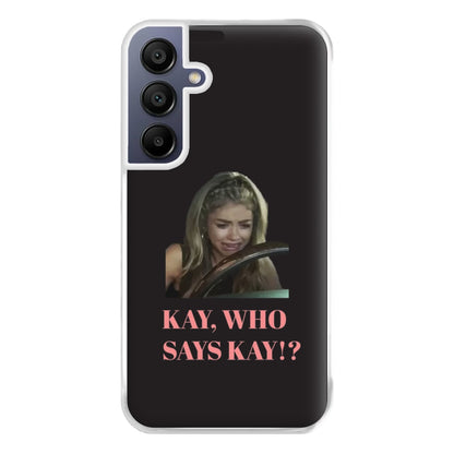 Kay, Who Says Kay!? Phone Case for Galaxy A16