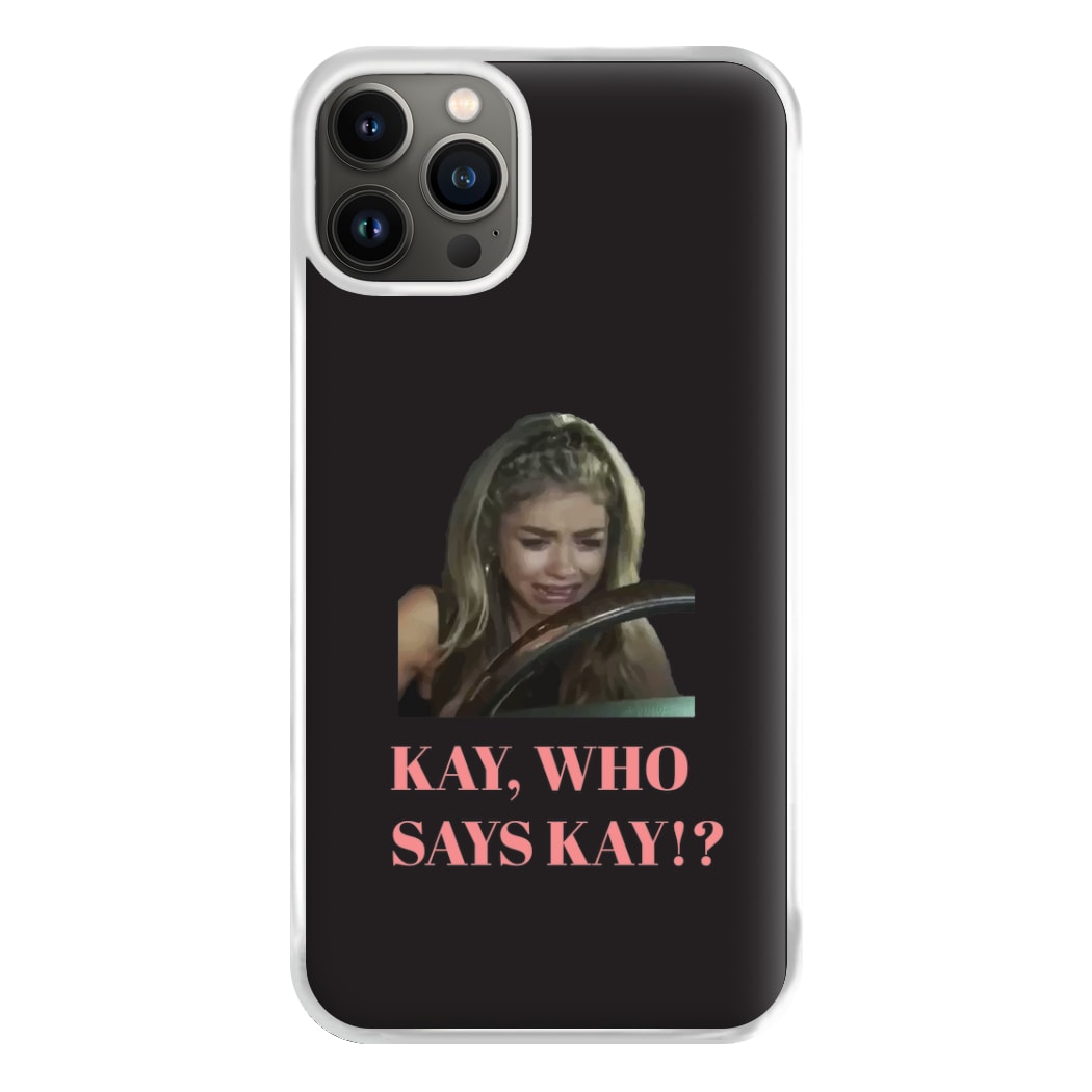 Kay, Who Says Kay!? Phone Case for iPhone 13