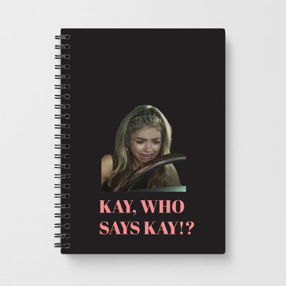 Kay, Who Says Kay!? Notebook