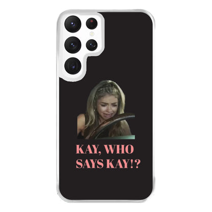 Kay, Who Says Kay!? Phone Case for Galaxy S22 Ultra