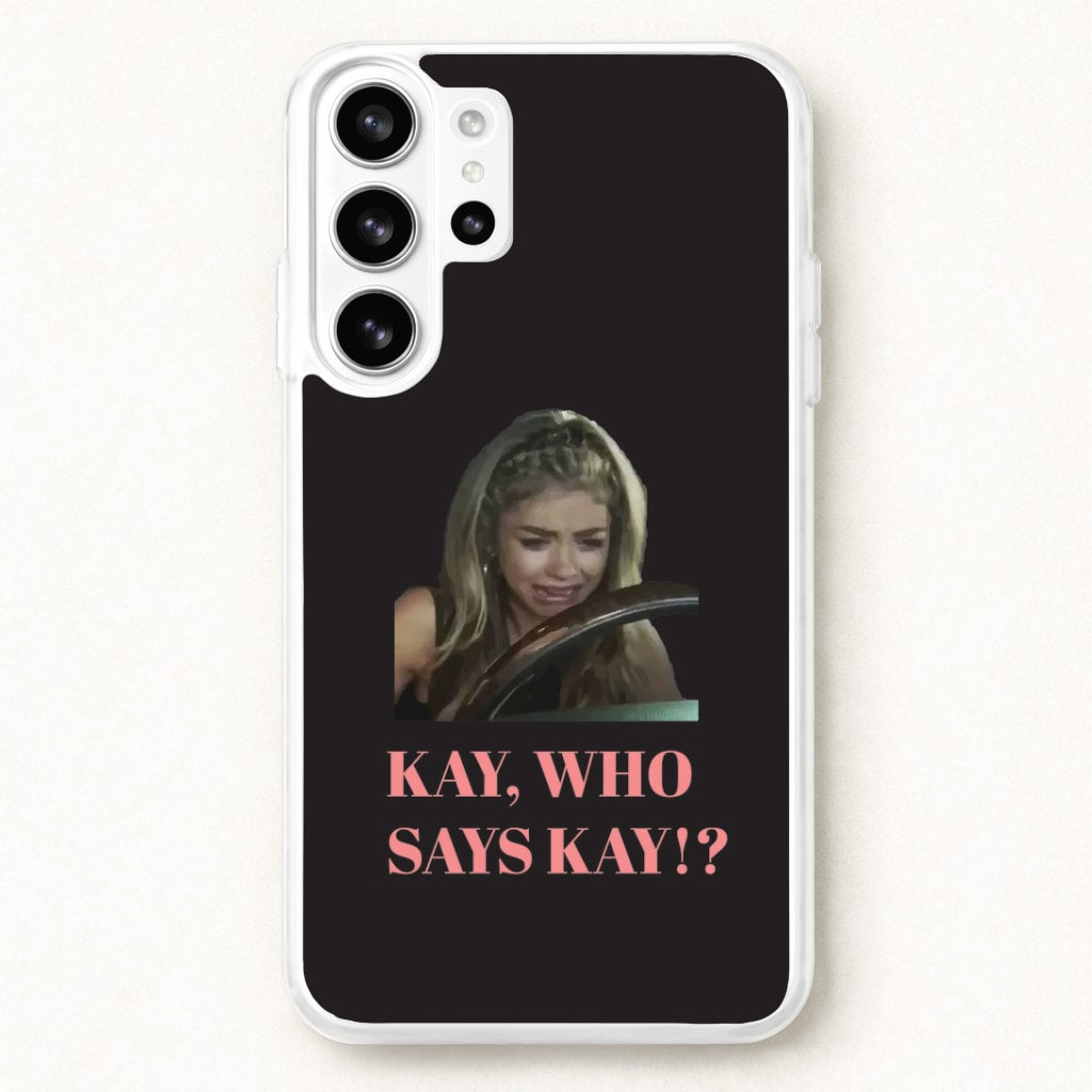 Kay, Who Says Kay!? Phone Case for Galaxy S26 Ultra