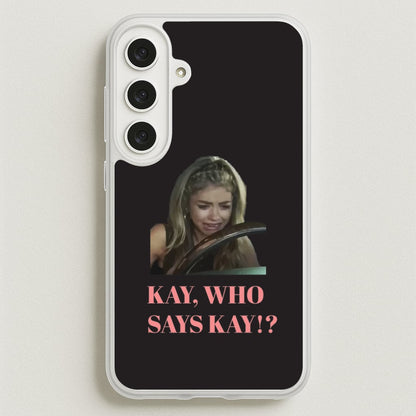 Kay, Who Says Kay!? Phone Case for Galaxy S25FE