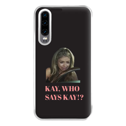 Kay, Who Says Kay!? Phone Case for Huawei P30