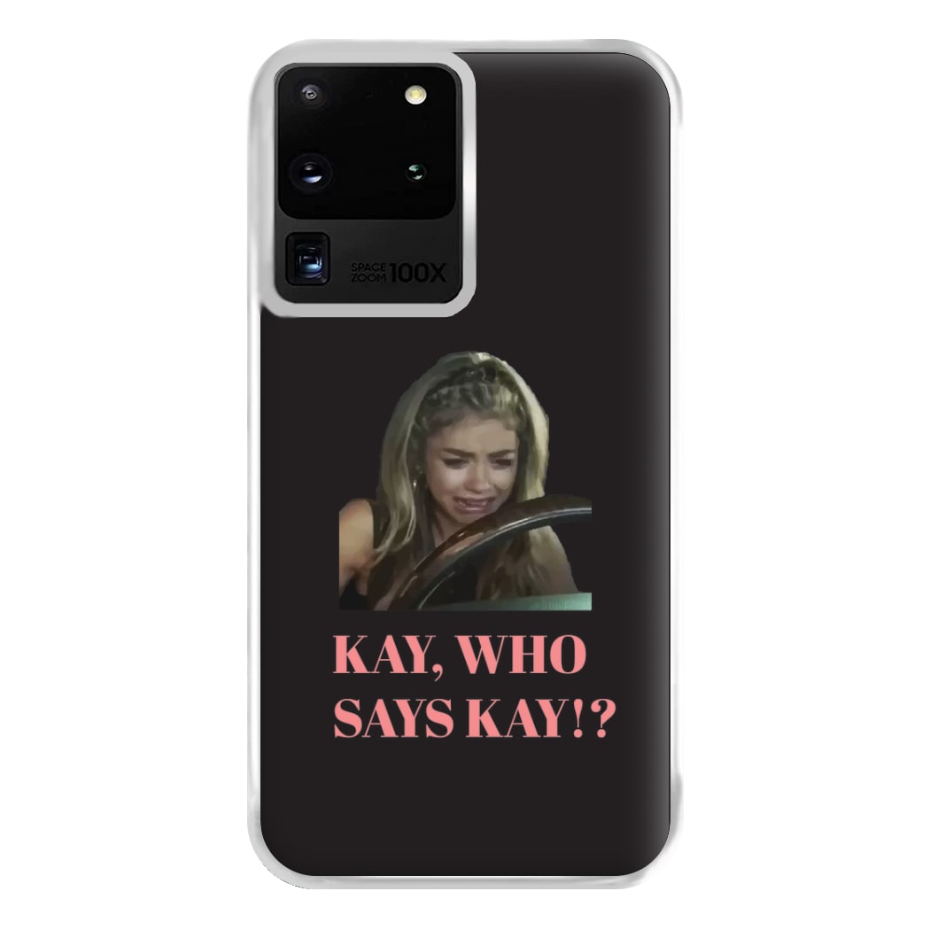 Kay, Who Says Kay!? Phone Case for Galaxy S20 Ultra