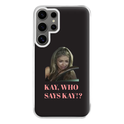 Kay, Who Says Kay!? Phone Case for Galaxy S24 Ultra