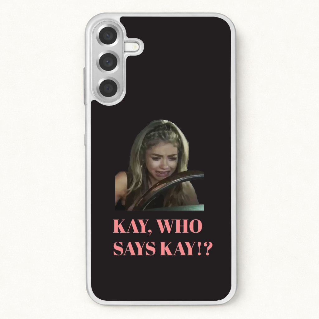 Kay, Who Says Kay!? Phone Case for Galaxy A17