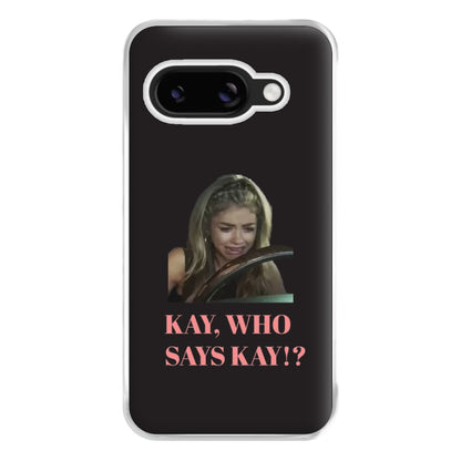 Kay, Who Says Kay!? Phone Case for Google Pixel 8a