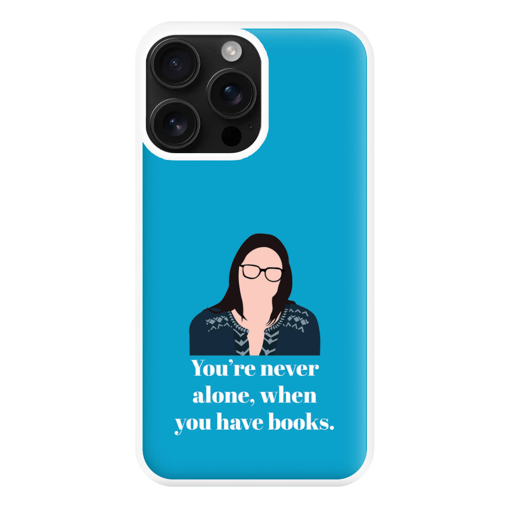 You're Never Alone, When You Have Books Phone Case for iPhone 16 Pro Max