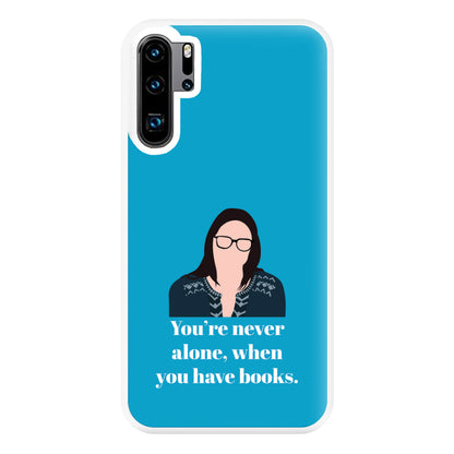 You're Never Alone, When You Have Books Phone Case for Huawei P30 Pro