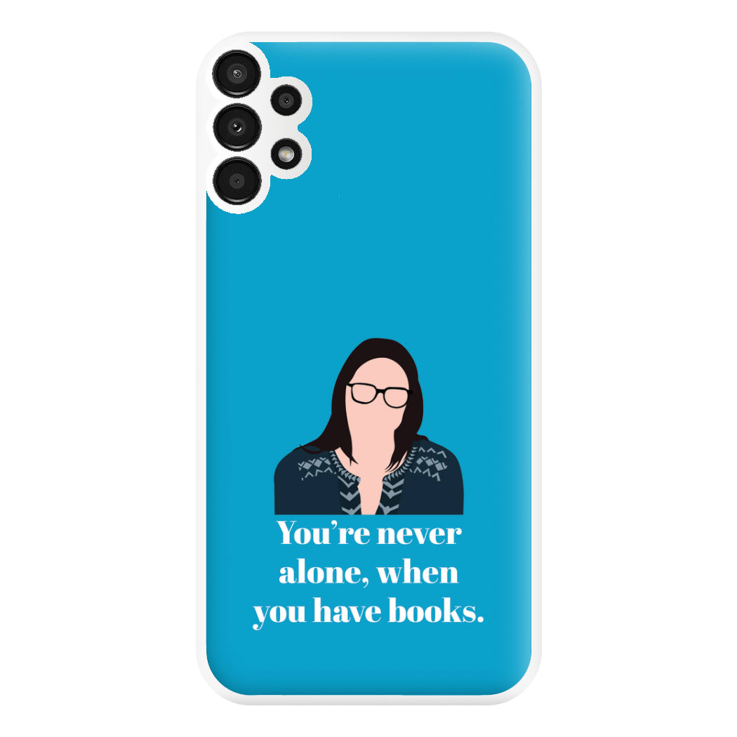 You're Never Alone, When You Have Books Phone Case for Galaxy A13