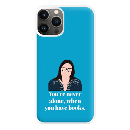 You're Never Alone, When You Have Books Phone Case for iPhone 13 Pro Max