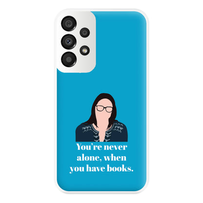 You're Never Alone, When You Have Books Phone Case for Galaxy A33