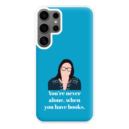 You're Never Alone, When You Have Books Phone Case for Galaxy S24 Ultra