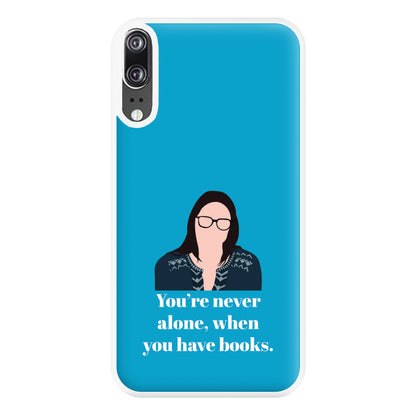 You're Never Alone, When You Have Books Phone Case for Huawei P20