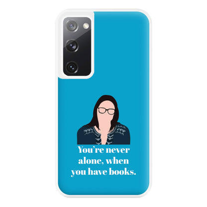 You're Never Alone, When You Have Books Phone Case for Galaxy S20FE