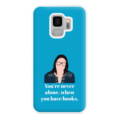 You're Never Alone, When You Have Books Phone Case for Galaxy S9 Plus