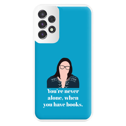You're Never Alone, When You Have Books Phone Case for Galaxy A53