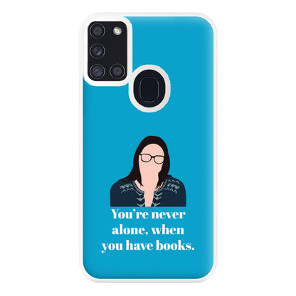 You're Never Alone, When You Have Books Phone Case for Galaxy A21s