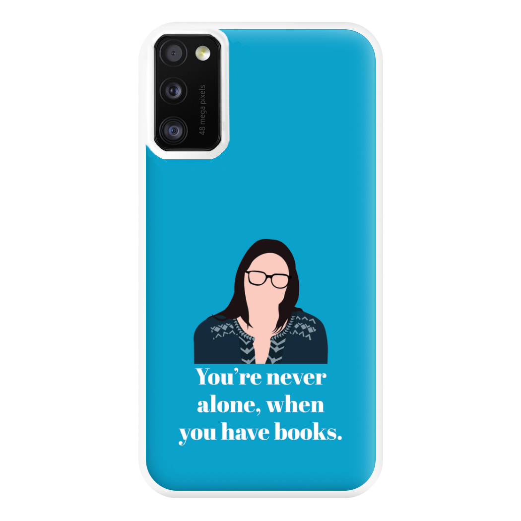 You're Never Alone, When You Have Books Phone Case for Galaxy A41