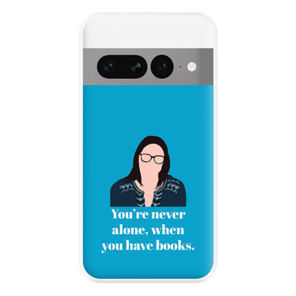 You're Never Alone, When You Have Books Phone Case for Google Pixel 7 Pro